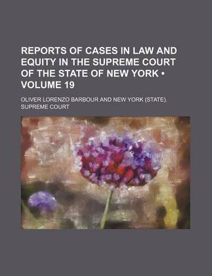 Book cover for Reports of Cases in Law and Equity in the Supreme Court of the State of New York (Volume 19)