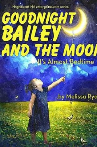 Cover of Goodnight Bailey and the Moon, It's Almost Bedtime