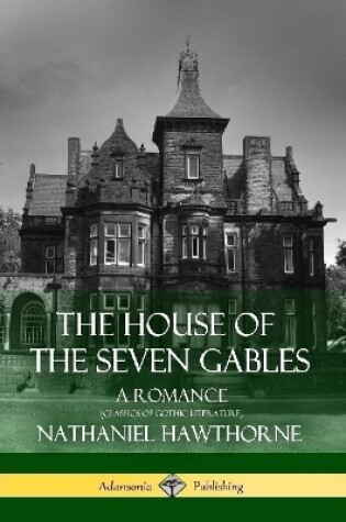 Cover of The House of the Seven Gables: A Romance (Classics of Gothic Literature)