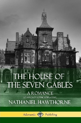 Book cover for The House of the Seven Gables: A Romance (Classics of Gothic Literature)