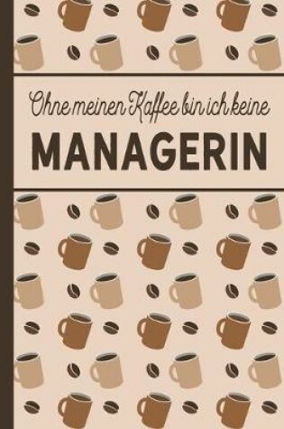 Cover of Ohne meinen Kaffee bin ich keine Managerin