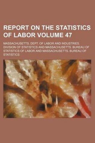 Cover of Report on the Statistics of Labor Volume 47