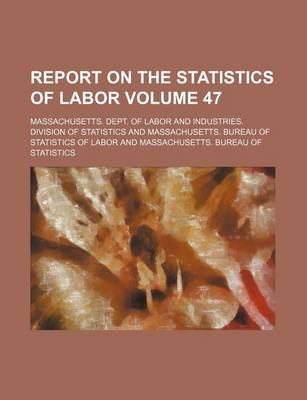 Book cover for Report on the Statistics of Labor Volume 47