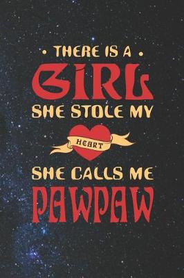 Book cover for There Is A Girl She Stole My Heart She Calls Me Pawpaw