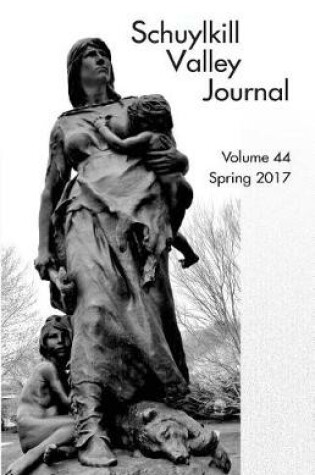 Cover of Schuylkill Valley Journal, Volume 44, Spring 2017