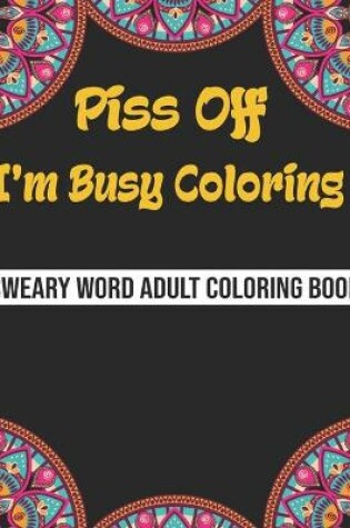 Cover of Piss Off I'm Busy Coloring