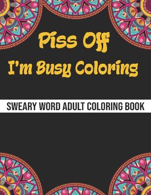 Book cover for Piss Off I'm Busy Coloring