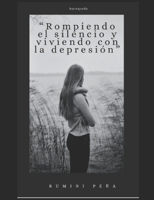 Book cover for " rompiendo el silencio viviendo con la depresión"