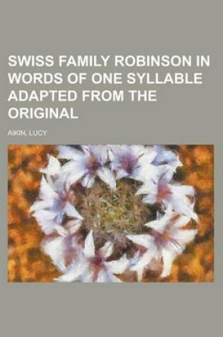 Cover of Swiss Family Robinson in Words of One Syllable Adapted from the Original