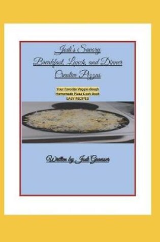 Cover of Jodis Savory Breakfast, Lunch, and Dinner Creative Pizzas