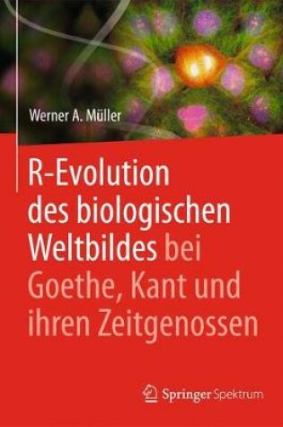 Cover of R-Evolution - des biologischen Weltbildes bei Goethe, Kant und ihren Zeitgenossen