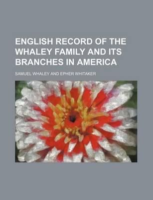 Book cover for English Record of the Whaley Family and Its Branches in America