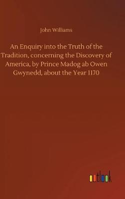 Book cover for An Enquiry Into the Truth of the Tradition, Concerning the Discovery of America, by Prince Madog AB Owen Gwynedd, about the Year 1170