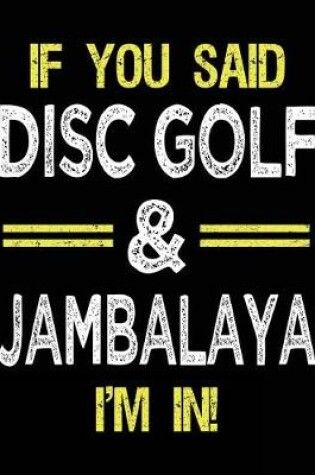 Cover of If You Said Disc Golf & Jambalaya I'm In