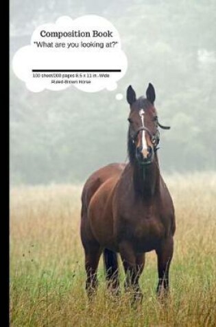 Cover of Composition Book What Are You Looking At? Brown Horse 100 Sheet/200 Pages