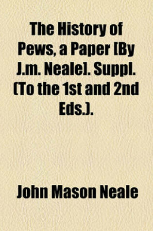 Cover of The History of Pews, a Paper [By J.M. Neale]. Suppl. (to the 1st and 2nd Eds.).