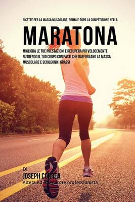 Book cover for Ricette Per La Massa Muscolare, Prima E Dopo La Competizione Nella Maratona