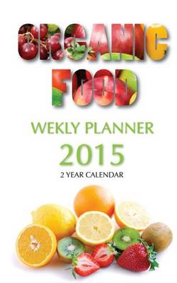 Book cover for Organic Food Weekly Planner 2015