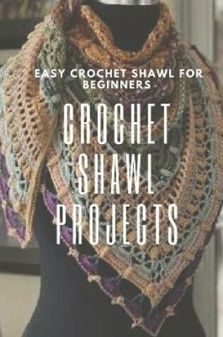 Cover of Crochet Shawl Projects