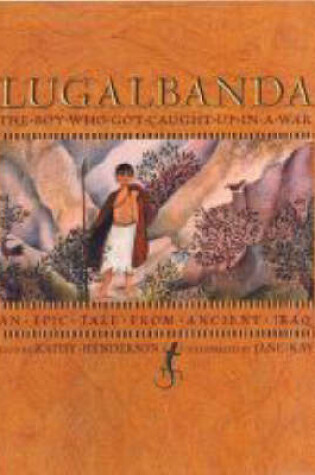 Cover of Lugalbanda: The Boy Who Got Caught Up In