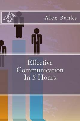 Book cover for Effective Communication In 5 Hours