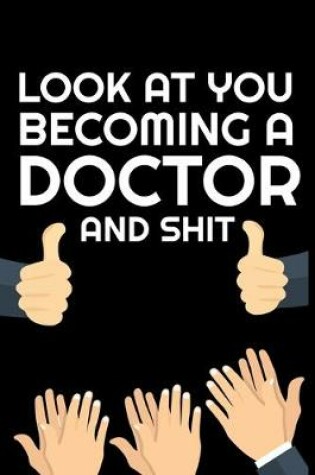 Cover of Look At You Becoming Doctor And Shit