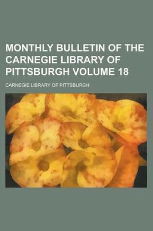 Cover of Monthly Bulletin of the Carnegie Library of Pittsburgh Volume 18