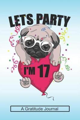 Book cover for Lets Party I'm 17 - A Gratitude Journal