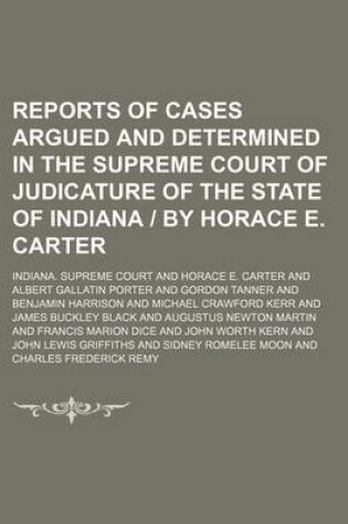 Cover of Reports of Cases Argued and Determined in the Supreme Court of Judicature of the State of Indiana - By Horace E. Carter (Volume 128)