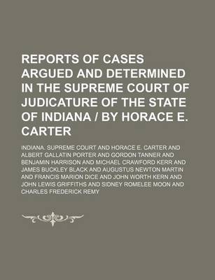 Book cover for Reports of Cases Argued and Determined in the Supreme Court of Judicature of the State of Indiana - By Horace E. Carter (Volume 128)