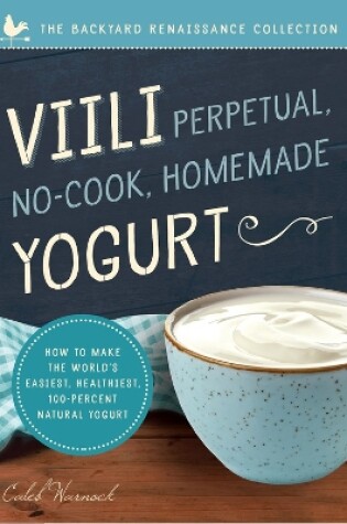 Cover of Viili Perpetual, No-Cook, Homemade Yogurt