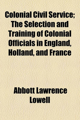 Book cover for Colonial Civil Service; The Selection and Training of Colonial Officials in England, Holland, and France