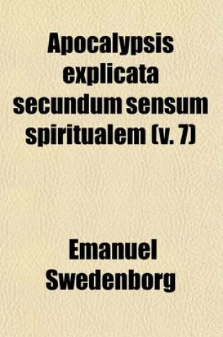 Cover of Apocalypsis Explicata Secundum Sensum Spiritualem (V. 7)