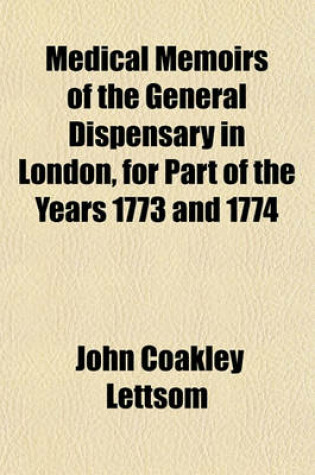 Cover of Medical Memoirs of the General Dispensary in London, for Part of the Years 1773 and 1774