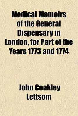 Book cover for Medical Memoirs of the General Dispensary in London, for Part of the Years 1773 and 1774