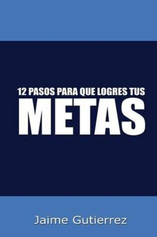 Cover of 12 Pasos para que logres tus metas