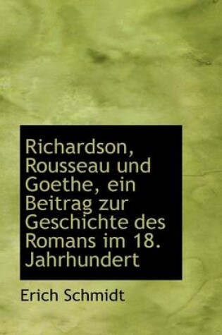 Cover of Richardson, Rousseau Und Goethe, Ein Beitrag Zur Geschichte Des Romans Im 18. Jahrhundert