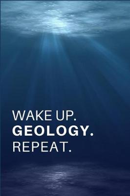 Book cover for Wake Up. Geology. Repeat.