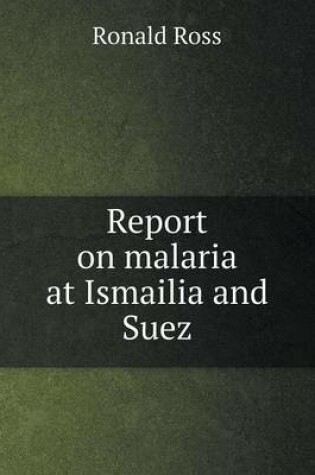 Cover of Report on malaria at Ismailia and Suez