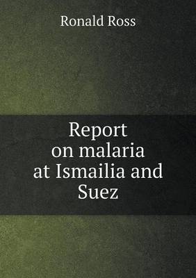 Book cover for Report on malaria at Ismailia and Suez