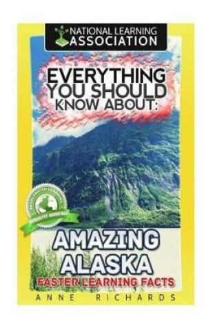 Cover of Everything You Should Know About Amazing Alaska