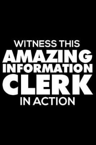 Cover of Witness This Amazing Information Clerk in Action