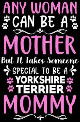 Cover of Any woman can be a mother Be a Yorkshire Terrier mommy