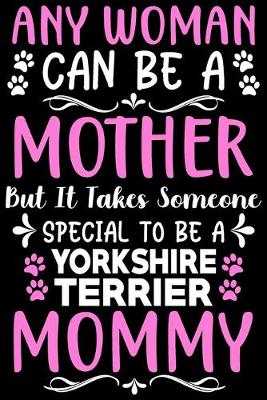 Book cover for Any woman can be a mother Be a Yorkshire Terrier mommy