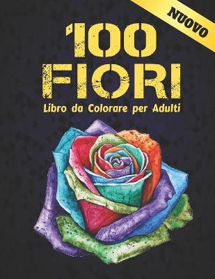 Book cover for Nuovo Libro da Colorare per Adulti 100 Fiori