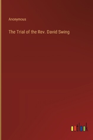 Cover of The Trial of the Rev. David Swing