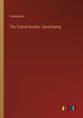 Book cover for The Trial of the Rev. David Swing