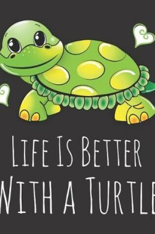 Cover of Life is Better With a Turtle