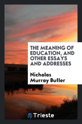 Book cover for The Meaning of Education, and Other Essays and Addresses