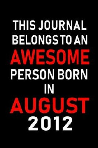 Cover of This Journal belongs to an Awesome Person Born in August 2012